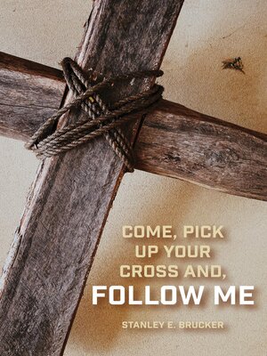 cover image of Come, Pick up Your Cross And, Follow Me